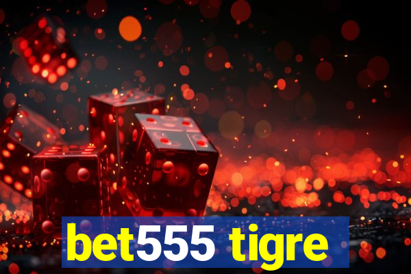 bet555 tigre